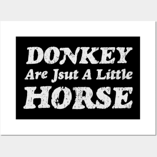 Donkey are just a little horse Posters and Art